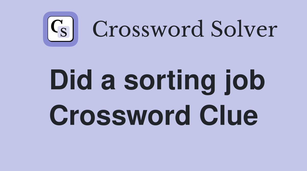 Did a sorting job Crossword Clue Answers Crossword Solver